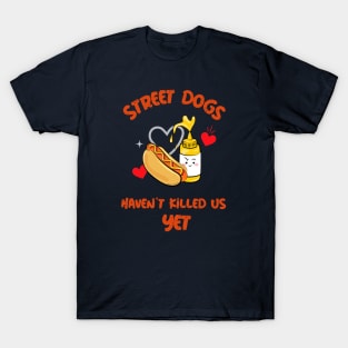 Street Dogs Haven't Killed Us Yet Hotdog T-Shirt